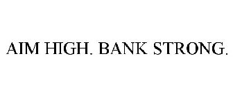 AIM HIGH. BANK STRONG.