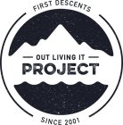 FIRST DESCENTS OUT LIVING IT PROJECT SINCE 2001