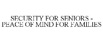 SECURITY FOR SENIORS - PEACE OF MIND FOR FAMILIES