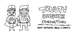 T S TRUSTY SIDEKICK CONSULTING EVERY SUPERHERO NEEDS A SIDEKICK