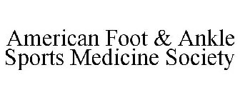 AMERICAN FOOT & ANKLE SPORTS MEDICINE SOCIETY