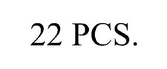 22 PCS.