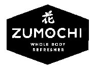 ZUMOCHI WHOLE BODY REFRESHER
