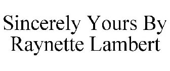 SINCERELY YOURS BY RAYNETTE LAMBERT