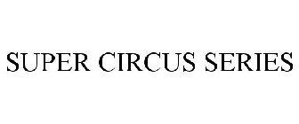 SUPER CIRCUS SERIES