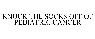 KNOCK THE SOCKS OFF OF PEDIATRIC CANCER
