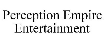 PERCEPTION EMPIRE ENTERTAINMENT