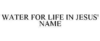 WATER FOR LIFE IN JESUS' NAME