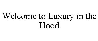 WELCOME TO LUXURY IN THE HOOD