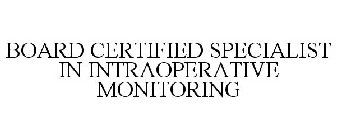 BOARD CERTIFIED SPECIALIST IN INTRAOPERATIVE MONITORING