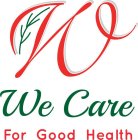 W WE CARE FOR GOOD HEALTH