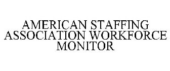AMERICAN STAFFING ASSOCIATION WORKFORCE MONITOR