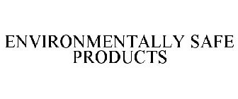 ENVIRONMENTALLY SAFE PRODUCTS