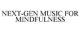 NEXT-GEN MUSIC FOR MINDFULNESS