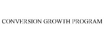 CONVERSION GROWTH PROGRAM