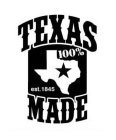 100% TEXAS MADE EST. 1845