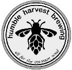 HUMBLE HARVEST BREWING ALL FOR THE COMMON GOOD