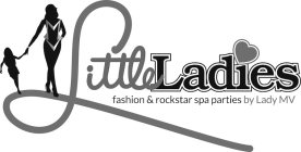 LITTLE LADIES FASHION & ROCKSTAR SPA PARTIES BY LADY MV