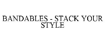 BANDABLES - STACK YOUR STYLE