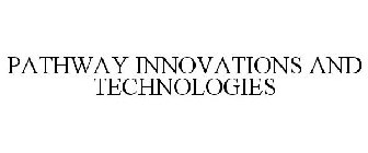 PATHWAY INNOVATIONS AND TECHNOLOGIES