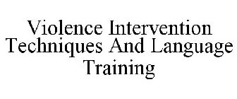 VIOLENCE INTERVENTION TECHNIQUES AND LANGUAGE TRAINING