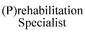(P)REHABILITATION SPECIALIST