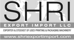 SHRI EXPORT IMPORT LLC EXPORTER & STOCKIST OF USED PRINTING & PACKAGING MACHINERY WWW.SHRIEXPORTIMPORT.COM