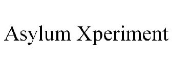 ASYLUM XPERIMENT