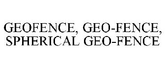 GEOFENCE, GEO-FENCE, SPHERICAL GEO-FENCE