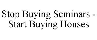 STOP BUYING SEMINARS - START BUYING HOUSES