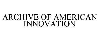 ARCHIVE OF AMERICAN INNOVATION