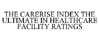THE CARERISE INDEX THE ULTIMATE IN HEALTHCARE FACILITY RATINGS