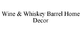 WINE & WHISKEY BARREL HOME DECOR
