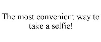 THE MOST CONVENIENT WAY TO TAKE A SELFIE!