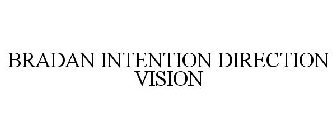 BRADAN INTENTION DIRECTION VISION
