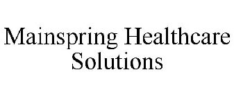 MAINSPRING HEALTHCARE SOLUTIONS