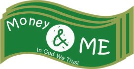 MONEY & ME IN GOD WE TRUST