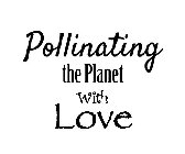 POLLINATING THE PLANET WITH LOVE