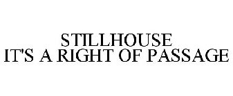 STILLHOUSE IT'S A RIGHT OF PASSAGE