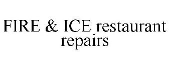 FIRE & ICE RESTAURANT REPAIRS