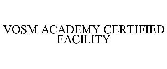 VOSM ACADEMY CERTIFIED FACILITY