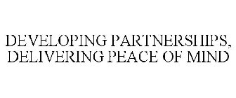 DEVELOPING PARTNERSHIPS, DELIVERING PEACE OF MIND