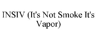 INSIV (IT'S NOT SMOKE IT'S VAPOR)