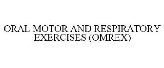 ORAL MOTOR AND RESPIRATORY EXERCISES (OMREX)