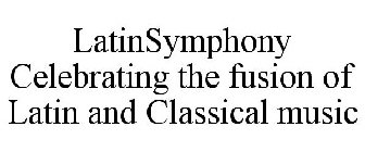 LATINSYMPHONY CELEBRATING THE FUSION OF LATIN AND CLASSICAL MUSIC