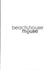 BEACH HOUSE MOUSE