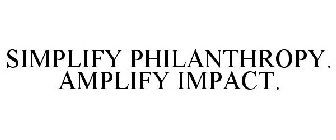 SIMPLIFY PHILANTHROPY. AMPLIFY IMPACT.