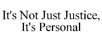 IT'S NOT JUST JUSTICE, IT'S PERSONAL