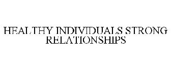 HEALTHY INDIVIDUALS STRONG RELATIONSHIPS