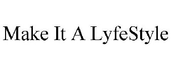 MAKE IT A LYFESTYLE